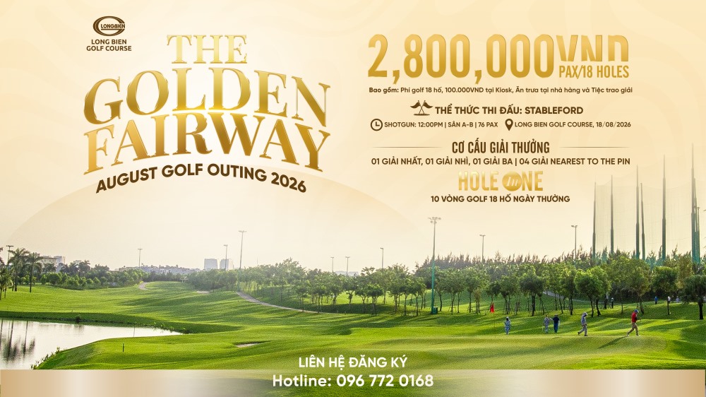 THE GOLDEN FAIRWAY - AUGUST GOLF OUTING 2026: Lần đầu trải nghiệm thể thức Stableford tại Sân golf Long Biên