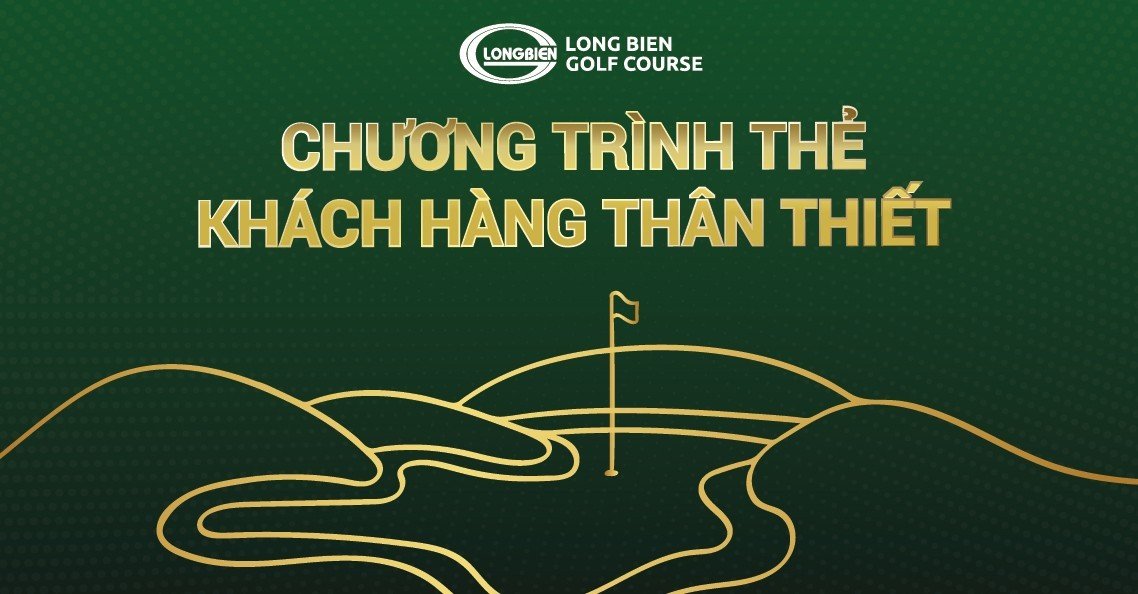 Chương trình khách thẻ thân thiết tại sân Golf Long Biên